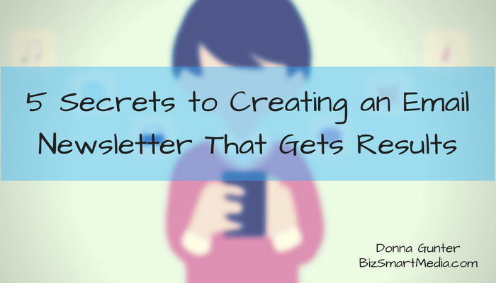 5 Secrets to Creating an Email Newsletter That Gets Results