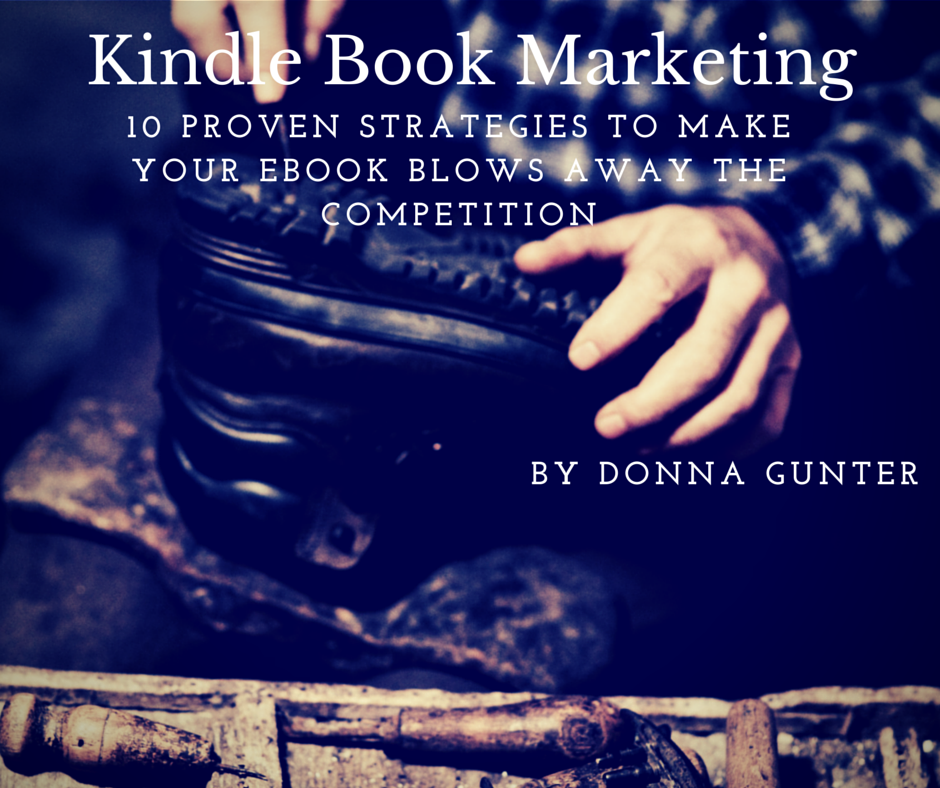 Kindle Book Marketing: 10 Proven Strategies to Make Your Ebook Blows Away the Competition