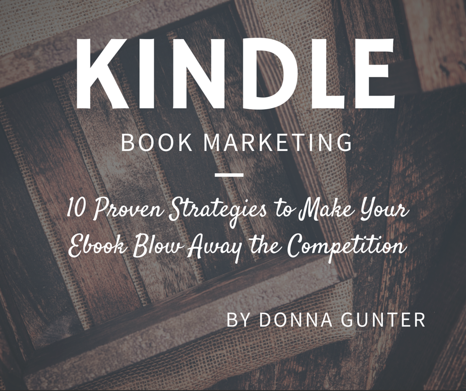 Kindle Book Marketing: 10 Proven Strategies to Make Your Ebook Blow Away the Competition